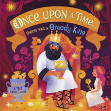 ONCE UPON A TIME THERE WAS A GREEDY KING BY KATHRYN JEWITT