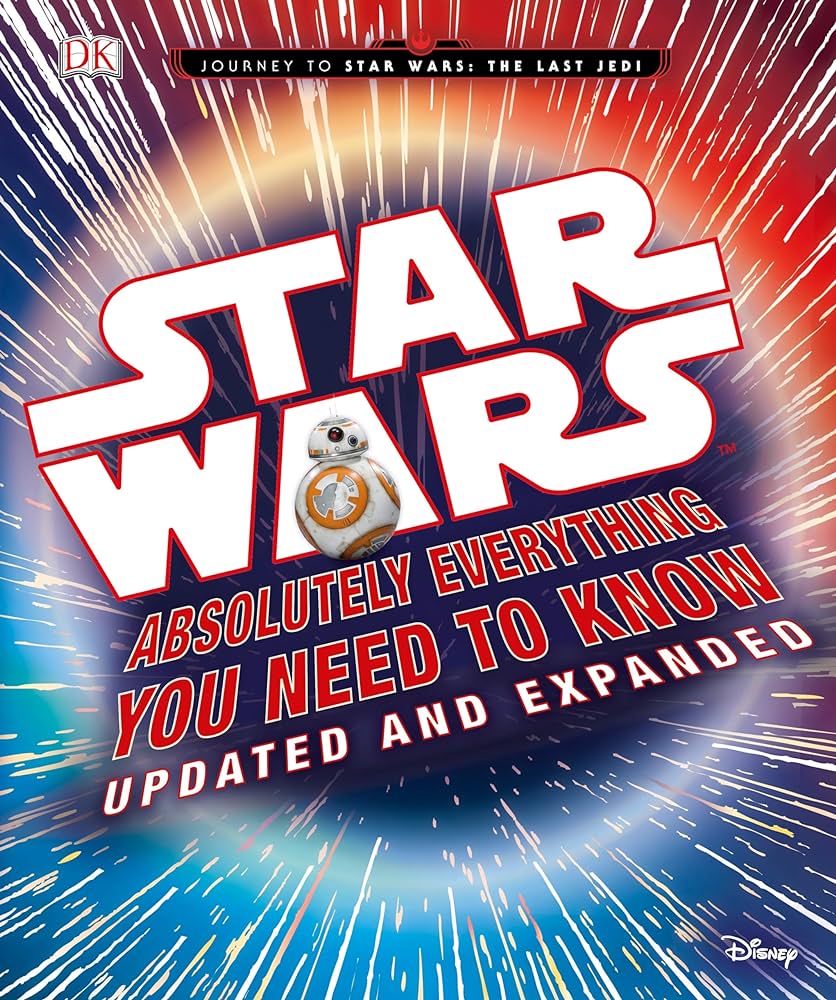 STAR WARS ABSOLUTELY EVERYTHING YOU NEED TO KNOW UPDATED AND EXPENDED