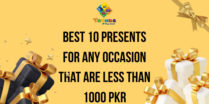 Best 10 Presents for Any Occasion That Are Less than 1000 PKR