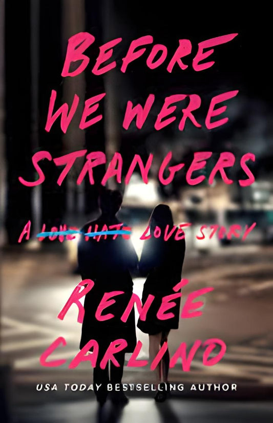 BEFORE WE WERE STRANGERS A LOVE STORY BY RENEE CARLINO