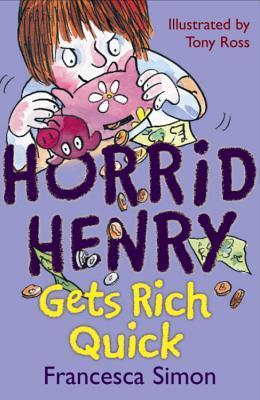 HORRID HENRY GETS RICH QUICK BY FRANCESCA SIMON