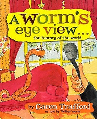 A WORM'S EYER VIEW THE HISTORY OF THE WORLD