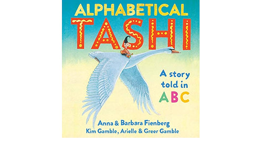 ALPHABETICAL TASHI BY ANNA, BARBARA FIENBERG, KIM GAMBLE, ARIELLE & GREER GAMBLE