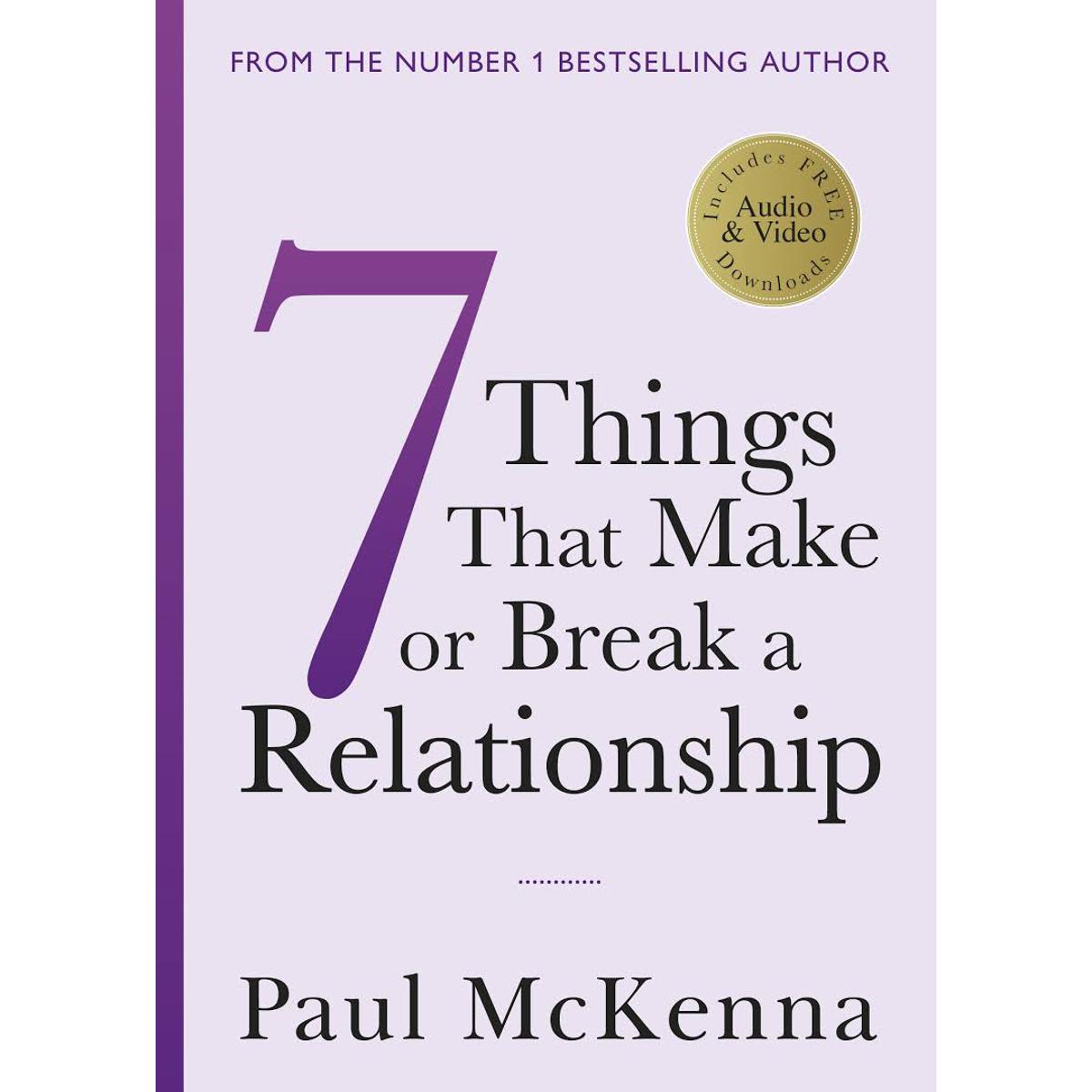 7 THINGS THAT MAKE OR BREAK A RELATIONSHIP BY PAUL MCKENNA