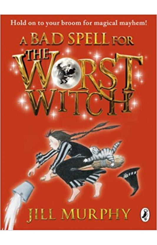 A BAD SPELL FOR THE WORST WITCH BY JILL MURPHY