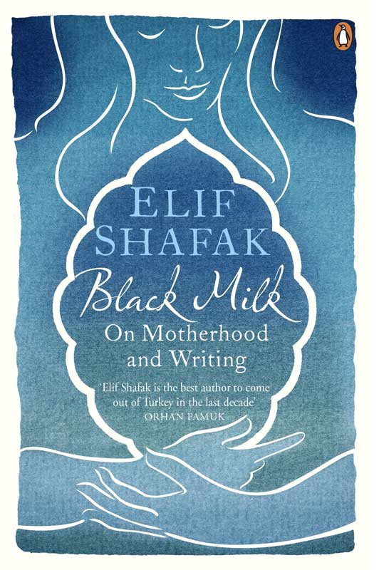 BLACK MILK ON MOTHERHOOD AND WRITING BY ELIF SHAFAK