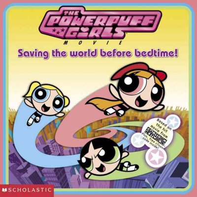 THE POWERPUFF GIRLS MOVIE SAVING THE WORLD BEFORE BEDTIME