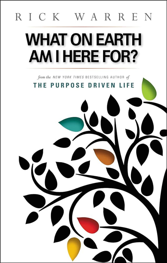WHAT ON EARTH AM I HERE FOR? BY RICK WARREN