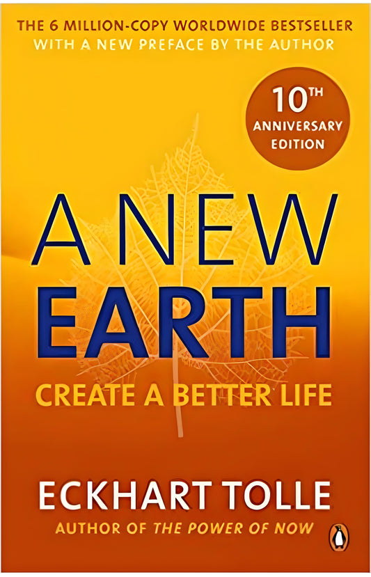 A NEW EARTH CREATE A BETTER LIFE BY ECKHART TOLLE